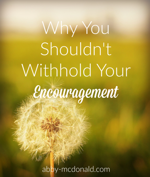 Don't Withhold Your Words of Encouragement