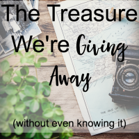 The Treasure We're Giving Away (without even knowing it)